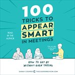 100 tricks to appear smart in meetings : how to get by without even trying cover image