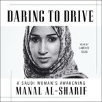 Daring to drive : a Saudi woman's awakening cover image