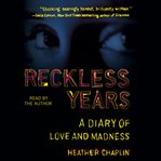 Reckless years : a diary of love and madness cover image