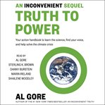 An inconvenient sequel : truth to power : your action handbook to learn the science, find your voice, and help solve the climate crisis cover image