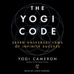 The yogi code : seven universal laws of infinite success cover image