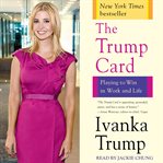 Trump card : playing to win in work and life cover image
