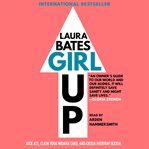 Girl up : kick ass, claim your woman card, and crush everyday sexism cover image