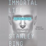 Immortal life : a soon to be true story cover image