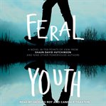 Feral youth : a novel in ten points of view from Shaun David Hutchinson and nine other powerhouse authors cover image