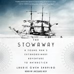 The stowaway. A Young Man's Extraordinary Adventure to Antarctica cover image
