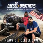 The Diesel Brothers : a truckin' awesome guide to trucks and life cover image