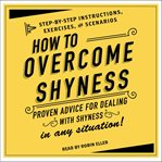 How to overcome shyness : step-by-step instructions, exercises, and scenarios cover image