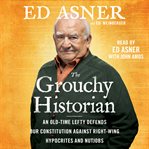 Grouchy historian : an old-time lefty defends our Constitution against right-wing hypocrites and nutjobs cover image