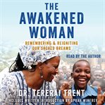 The Awakened Woman : Remembering & Reigniting Our Sacred Dreams cover image