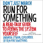 Run for something : a real-talk guide to fixing the system yourself cover image