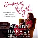 Sensing the rhythm : finding my voice in a world without sound cover image
