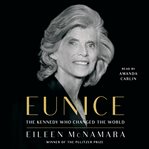 Eunice. The Kennedy Who Changed the World cover image