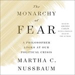 The monarchy of fear : a philosopher looks at our political crisis cover image