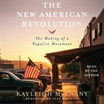 The new American revolution : the making of a populist movement cover image