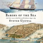 Barons of the sea : and their race to build the world's fastest clipper ship cover image