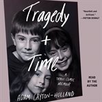 Tragedy plus time : a tragi-comic memoir cover image