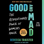Good and Mad : The Revolutionary Power of Women's Anger cover image