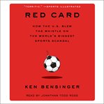 Red card : how the U.S. blew the whistle on the world's biggest sports scandal cover image