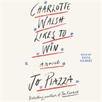 Charlotte Walsh likes to win : a novel cover image