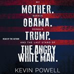 My Mother. Barack Obama. Donald Trump. and the Last Stand of the Angry White Man cover image