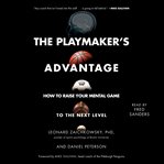 The playmaker's advantage : how to raise your mental game to the next level cover image