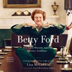 Betty Ford : First Lady, women's advocate, survivor, trailblazer cover image