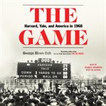 The game. Harvard, Yale, and America in 1968 cover image