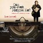 Can you ever forgive me? : memoirs of a literary forger cover image