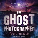 The ghost photographer : a Hollywood executive discovers the real world of make-believe cover image