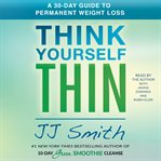 Think Yourself Thin : A 30-Day Guide to Permanent Weight Loss cover image