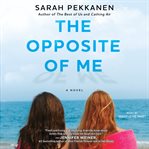 The Opposite of Me : A Novel cover image