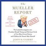 The Mueller report : the leaked investigation into President Donald Trump and his inner circle of con men, circus clowns, and children he named after himself cover image
