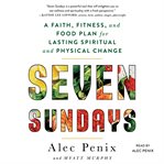 Seven sundays. A Six-Week Plan for Physical and Spiritual Change cover image