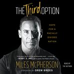 The Third Option : Hope for a Racially Divided Nation cover image