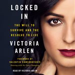 Locked in : the will to survive and the resolve to live cover image