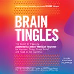 Brain tingles : the secret to triggering autonomous sensory meridian response for improved sleep, stress relief, and head-to-toe euphoria cover image