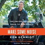 Make some noise : the unconventional road to dominance cover image