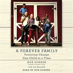 A forever family. Fostering Change One Child at a Time cover image