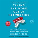 Taking the work out of networking : an introvert's guide to making connections that count cover image