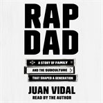 Rap dad. A Story of Family and the Subculture That Shaped a Generation cover image