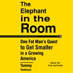 The elephant in the room : one fat man's quest to get smaller in a growing America cover image