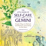 The little book of self-care for Gemini : simple ways to refresh and restore according to the stars cover image