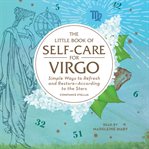 The little book of self-care for virgo. Simple Ways to Refresh and Restore-According to the Stars cover image