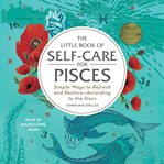 The little book of self-care for Pisces : simple ways to refresh and restore--according to the stars cover image