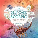 The little book of self-care for Scorpio : simple ways to refresh and restore according to the stars cover image