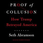 Proof of collusion : how Trump betrayed America cover image
