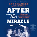 After the miracle. The Lasting Brotherhood of the '69 Mets cover image