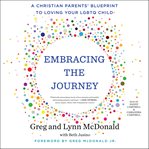 Embracing the journey : a Christian parents' blueprint to loving your LGBTQ child cover image