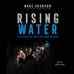 Rising water : the story of the Thai cave rescue cover image